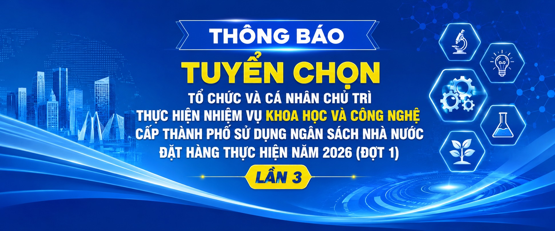 Thông báo tuyển chọn tổ chức và cá nhân chủ trì thực hiện nhiệm vụ khoa học và công nghệ cấp thành phố sử dụng ngân sách nhà nước đặt hàng thực hiện năm 2026 (đợt 1) lần 3