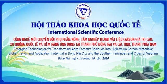 Hội thảo khoa học quốc tế " Công nghệ mới chuyển đổi phụ phẩm nông, lâm nghiệp thành vật liệu carbon giá trị cao: Xu hướng quốc tế và tiềm năng ứng dụng tại thành phố Đồng Nai và các tỉnh, thành phía Nam.